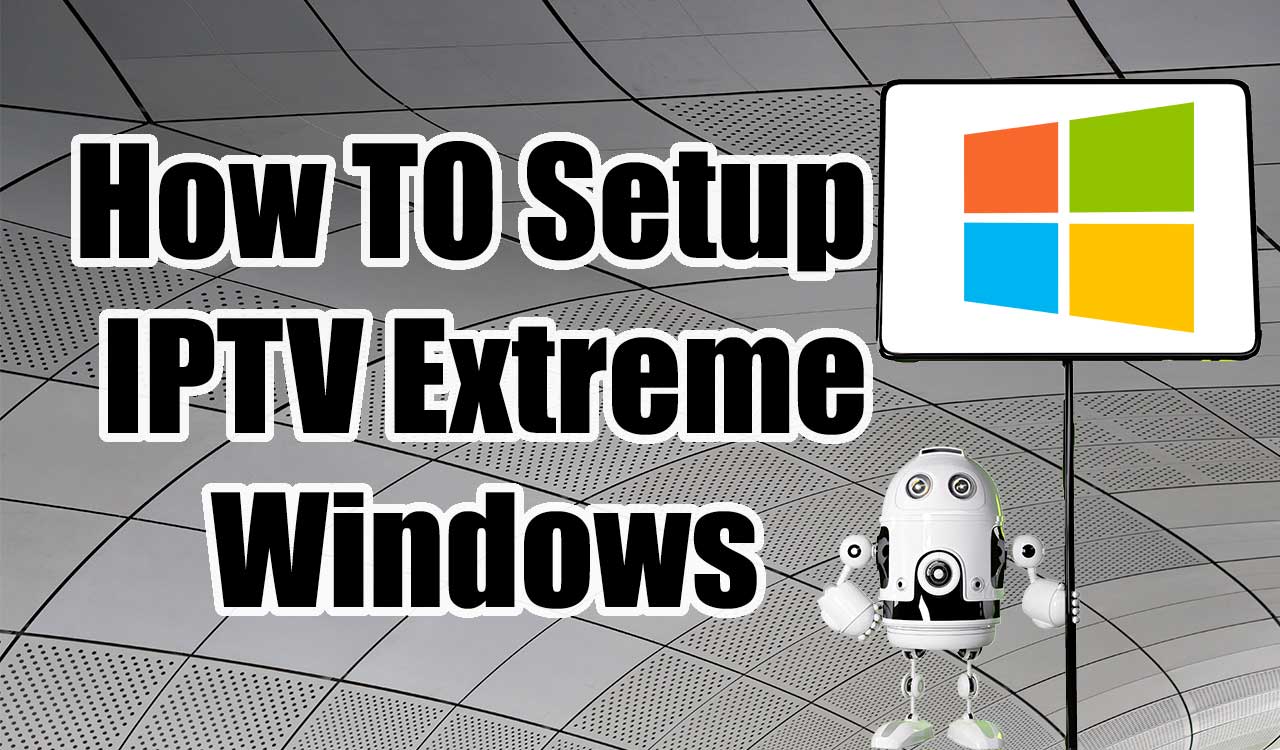 how to setup IPTV Extreme on Windows